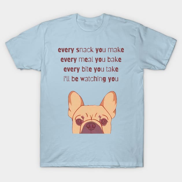 Every Snack You Make T-Shirt by Bob_ashrul